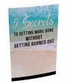 5 Secrets To Getting More Done Without Getting Burned ...