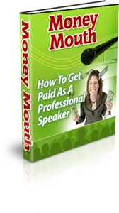 Money Mouth – How To Get Paid As A Professional Speaker Plr Ebook
