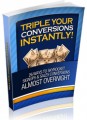 Triple Your Conversions Instantly Plr Ebook