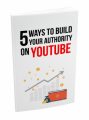 5 Ways To Build Your Authority On Youtube MRR Ebook ...
