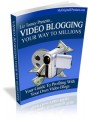Video Blogging Your Way To Millions MRR Ebook 