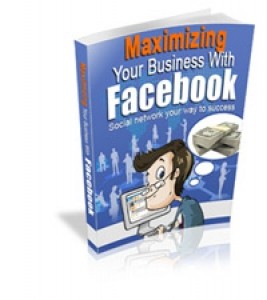 Maximizing Your Business With Facebook Mrr Ebook