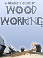 Newbies Guide To Woodworking PLR Ebook 
