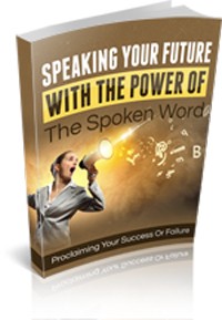 Speaking Your Future With The Power Of The Spoken Word Give Away Rights Ebook